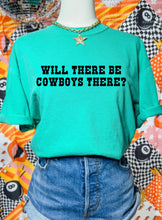 Load image into Gallery viewer, Will There Be Cowboys There Tee
