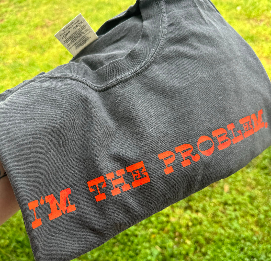 I’m The Problem Tee