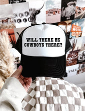 Load image into Gallery viewer, Will There Be Cowboys There? Trucker Hat
