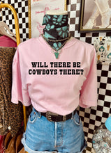 Load image into Gallery viewer, Will There Be Cowboys There Tee

