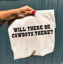 Load image into Gallery viewer, Will There Be Cowboys There Tee

