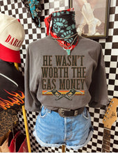 Load image into Gallery viewer, He Wasn’t Worth The Gas Tee
