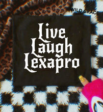 Load image into Gallery viewer, Live Laugh Lexapro Tee
