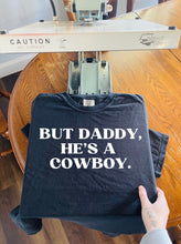 Load image into Gallery viewer, But Daddy, He’s A Cowboy Tee
