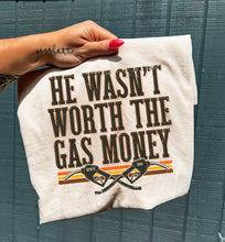 Load image into Gallery viewer, He Wasn’t Worth The Gas Tee
